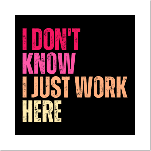 I Don't Know I Just Work Here Posters and Art